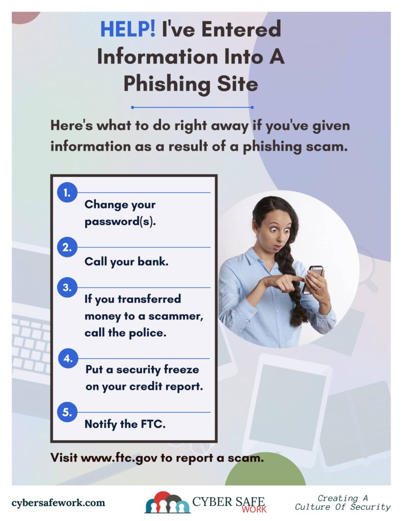 Help I've entered information into a phishing site! What to do if you've entered information into a phishing site. free cyber security poster